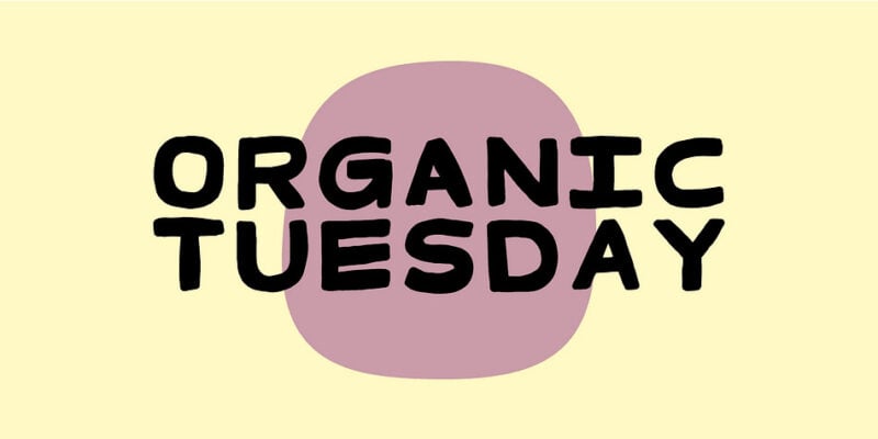 Organic Tuesday